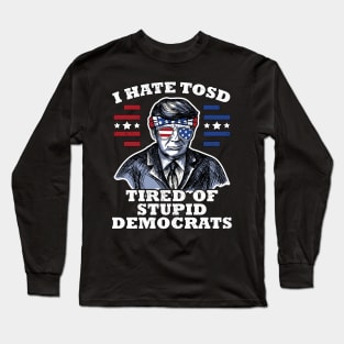 Funny US Flag Sunglasses Vote Patriot Apparel Gift Trump American Flag Sunglasses I Hate TOSD stupid democrats Long Sleeve T-Shirt